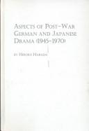 Cover of: Aspects of Post-War German and Japanese Drama (1945-1970): Reflections on War, Guilt, and Responsibility (Studies in Comparative Literature)