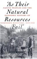 Cover of: As Their Natural Resources Fail: Native People and the Economic History of Northern Manitoba, 1870-1930