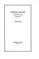 Edward Blake : leader and exile, 1881-1912 by Joseph Schull