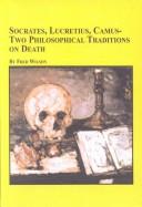 Cover of: Socrates, Lucretius, Camus: Two Philosophical Traditions on Death (Studies in the History of Philosophy)