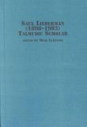 Cover of: Saul Lieberman, 1898-1983, Talmudic Scholar (Jewish Studies)