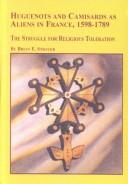 Cover of: Huguenots and Camisards As Aliens in France, 1598-1789: The Struggle for Religious Toleration (Studies in Religion and Society)