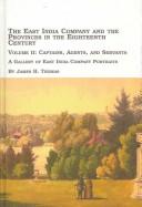 Cover of: The East India Company and the Provinces in the Eighteenth Century: Captains, Agents, and Servants, a Gallery of East India Company Portraits