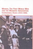 Cover of: Women, the First World War and the Dramatic Imagination: International Essays (1914-1999) (Women's Studies)
