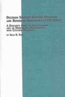 Cover of: Decision Support Systems Research and Reference Disciplines, 1970-2001: A Research Guide to the Literature and an Unobtrusive Bibliography With Citation Frequency