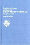 Cover of: The Novel Poetics of Goethe's Wilhelm Meisters Wanderjahre: Eine Zarte Empirie (Studies in German Language and Literature, V. 33)