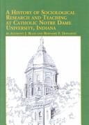 Cover of: A History of Sociological Research and Teaching at Catholic Notre Dame University, Indiana (Studies in Religion and Society, 56) by Anthony J. Blasi, Bernard F. Donahoe