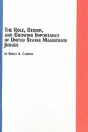 The Role, Design and Growing Importance of United States Magistrate Judges (Studies in Political Science (Lewiston, N.Y.), V. 18.) by Bruce A. Carroll