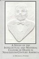 Cover of: A Study of the Intellectual and Material Culture of Death in Nineteenth-Century America (Studies in American History (Lewiston, N.Y.), V. 45.)
