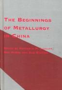 Cover of: The Beginnings of Metallurgy in China (Chinese Studies)