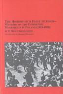 Cover of: The History of a False Illusion-Memoirs on the Communist Movement in Poland, 1918-1938