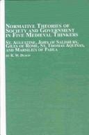 Cover of: Normative Theories of Society and Government in Five Medieval Thinkers: St. Augustine, John of Salisbury, Giles of Rome, St. Thomas Aguinas, and Marsilius ... (Mediaeval Studies (Lewiston, N.Y.), V. 21.)
