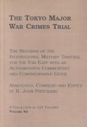 Cover of: The Tokyo Major War Crimes Trial: The Transcripts of the Court Proceedings of the International Military Tribunal for the Far East  | R. John Pritchard