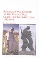 Americans and Chinese at the Korean War Cease-Fire Negotiations, 1950-1953 (Studies in American History) by Pingchao Zhu