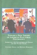 Cover of: Toward a New Theory of American Electoral Psychology: Achieving the Superordinate Goals of the Nation State