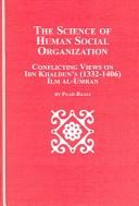 Cover of: The Science Of Human Social Organization: Conflicting Views of Ibn Khaldun's (1332-1406) Ilm al-Umran (Mellen Studies in Sociology)