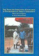 Cover of: The Need for Indigenous Knowledge in Environmental Impact Assessment by Seth Appiah-opoku