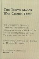 Cover of: The Tokyo Major War Crimes Trial: The Judgment, Separate Opinions, Proceedings in Chambers, Appeals & Reviews of The International Military Tribunal for the Far East: Motions & Transcr