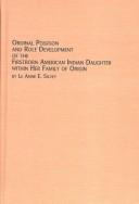 Ordinal Position and Role Development of the Firstborn American Indian Daughter Within Her Family of Origin (Native American Studies) by Le Anne E. Silvey