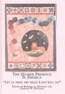 Cover of: The Quaker Presence in America: "Let Us Then Try What Love Will Do" (Quaker Studies, V. 5)