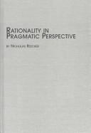 Cover of: Rationality in Pragmatic Perspective (Studies in the History of Philosophy (Lewiston, N.Y.), V. 72.)