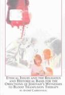 Cover of: Ethical Issues and the Religious and Historical Basis for the Objection of Jehovah's Witnesses to Blood Transfusion Therapy (Studies in Religion and Society (New York, N.Y.), V. 63.)