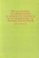 Cover of: De la cultura de desigualdad al espacio de violencia en la novelística de Arturo Uslar Pietri