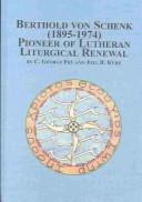 Cover of: Berthold Von Schenk (1895-1974): Pioneer of Lutheran Liturgical Renewal (Texts and Studies in Religion, V. 100)