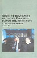 Cover of: Religion and Healing Among the Lubavitch Community in Stamford Hill, North London: A Case Study of Hasidism (Jewish Studies)