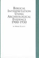 Cover of: Biblical Interpretation Using Archaeological Evidence 1900-1930 (Studies in the Bible and Early Christianity)