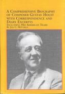 Cover of: A Comprehensive Biography of Composer Gustav Holst: With Correspondence and Diary Excerpts Including His American Years (Studies in the History and Interpretation of Music)