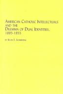 Cover of: American Catholic Intellectuals and the Dilemma of Dual Identities, 1895-1955 (Roman Catholic Studies, V. 17)
