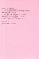 Cover of: Philosophical and Religious Conceptions of the Person and Their Implications for Ethical, Political, and Social Thought (Problems in Contemporary Philosophy, V. 52)