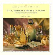 Cover of: Oils, lotions & other luxuries: make beautiful gifts to give (or keep)