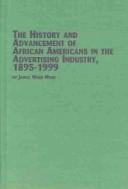 Cover of: The History and Advancement of African Americans in the Advertising Industry 1895-1999 (Black Studies, V. 19) by Janice Ward Moss