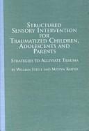 Cover of: Structured Sensory Intervention for Traumatized Children, Adolescents, and Parents: Strategies to Alleviate Trauma (Mellen Studies in Social Work, .V. 1)