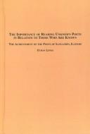 Cover of: The Importance of Reading Unknown Poets in Relation to Those Who Are Known: The Achievement of the Poets of Sangamon, Illinois