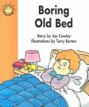 Cover of: Boring Old Bed by Joy Cowley