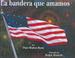 Cover of: La Bandera Que Amamos / The Flag We Love