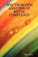Cover of: SPECTROSCOPIC ANALYSIS OF METAL COMPLEXES | Iffat Imtiaz