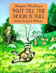 Wait Till the Moon Is Full by Margaret Wise Brown