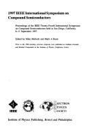 Cover of: 1997 IEEE International Symposium on Compound Semiconductors: Proceedings of the IEEE Twenty-Fourth International Symposium on Compound Semiconductors ... San Diego, California, 8-11 September 1997