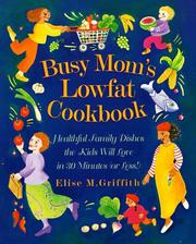 Cover of: Busy mom's lowfat cookbook: healthful family dishes the kids will love in 30 minutes (or less!)