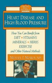 Cover of: Heart disease and high blood pressure: how you can benefit from diet, vitamins, minerals, herbs, exercise, and other natural methods