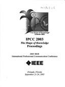 Cover of: Ipcc 2003: The Shape of Knowledge: Proceedings: 2003 IEEE International Professional Communication Conference by Institute of Electrical and Electronics Engineers