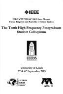 Cover of: The Tenth High Frequency Postgraduate Student Colloquium: IEEE Mtt/Ed/AP/Leo Joint Chapter United Kingdom and Republic of Ireland Section, University