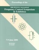 Cover of: Proceedings of the 2000 IEEE/EIA International Frequency Control Symposium & Exhibition: 7-9 June, 2000, Kansas City, Missouri, U.S.A.