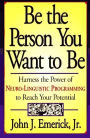 Cover of: Be the person you want to be: harness the power of neuro-linguistic programming to reach your potential