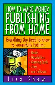Cover of: How to Make Money Publishing from Home : Everything You Need to Know to Successfully Publish  by Lisa Shaw