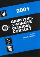 Cover of: Griffith's 5 Minute Clinical Consult, 2001 (The 5-minute Consult Series) by Mark R. Dambro, Mark R. Dambro